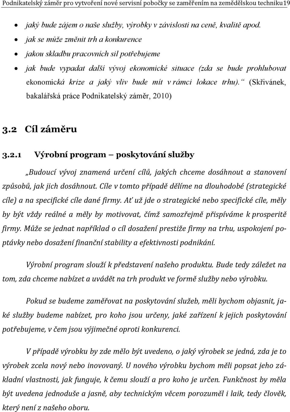 lokace trhu). (Skřivánek, bakalářská práce Podnikatelský záměr, 20