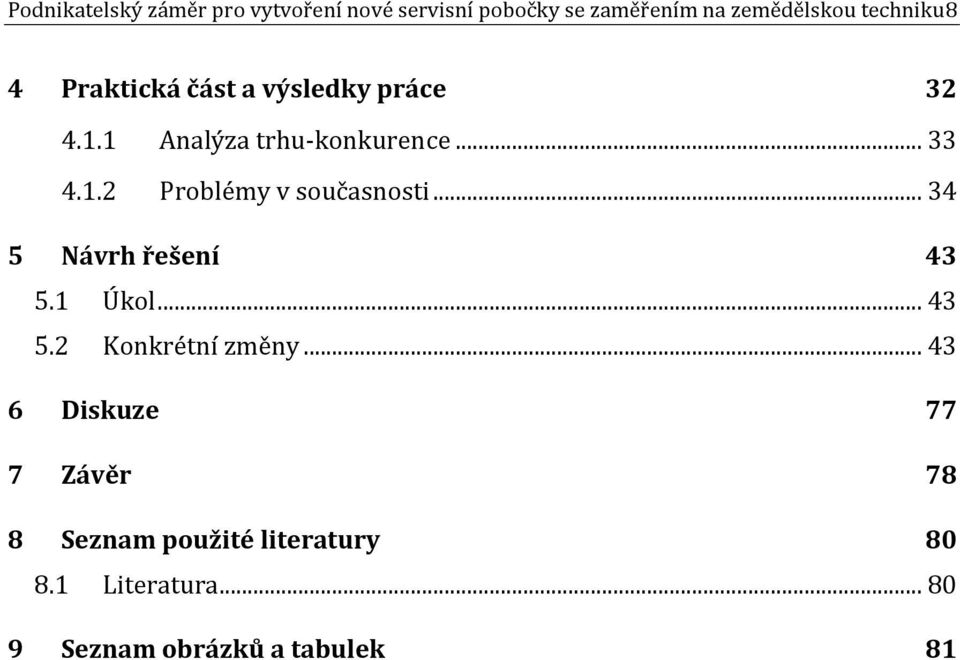 .. 34 5 Návrh řešení 43 5.1 Úkol... 43 5.2 Konkrétní změny.