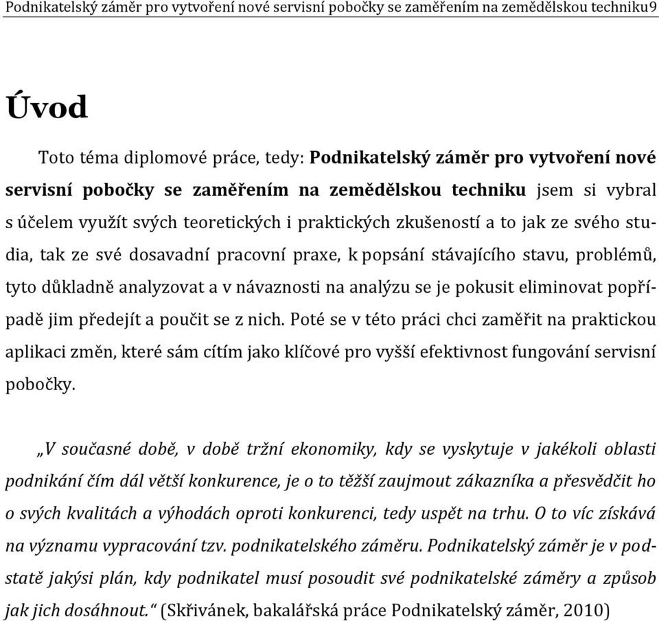 stavu, problémů, tyto důkladně analyzovat a v návaznosti na analýzu se je pokusit eliminovat popřípadě jim předejít a poučit se z nich.