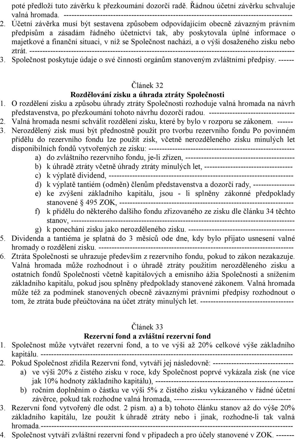 Společnost nachází, a o výši dosaženého zisku nebo ztrát. ------------------------------------------------------------------------------------------------------ 3.