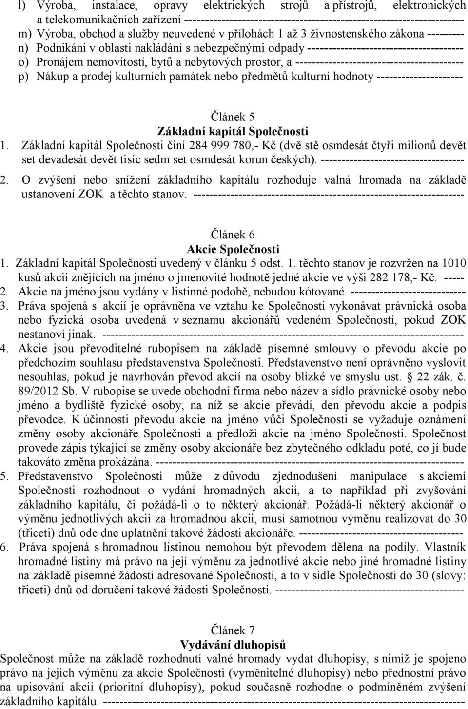 nebytových prostor, a ----------------------------------------- p) Nákup a prodej kulturních památek nebo předmětů kulturní hodnoty --------------------- Článek 5 Základní kapitál Společnosti 1.