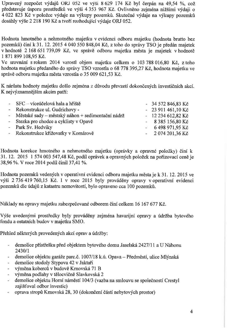 Hodnota hmotného a nehmotného majetku v evidenci odboru majetku (hodnota brutto bez pozemků) činí k 31. 12.