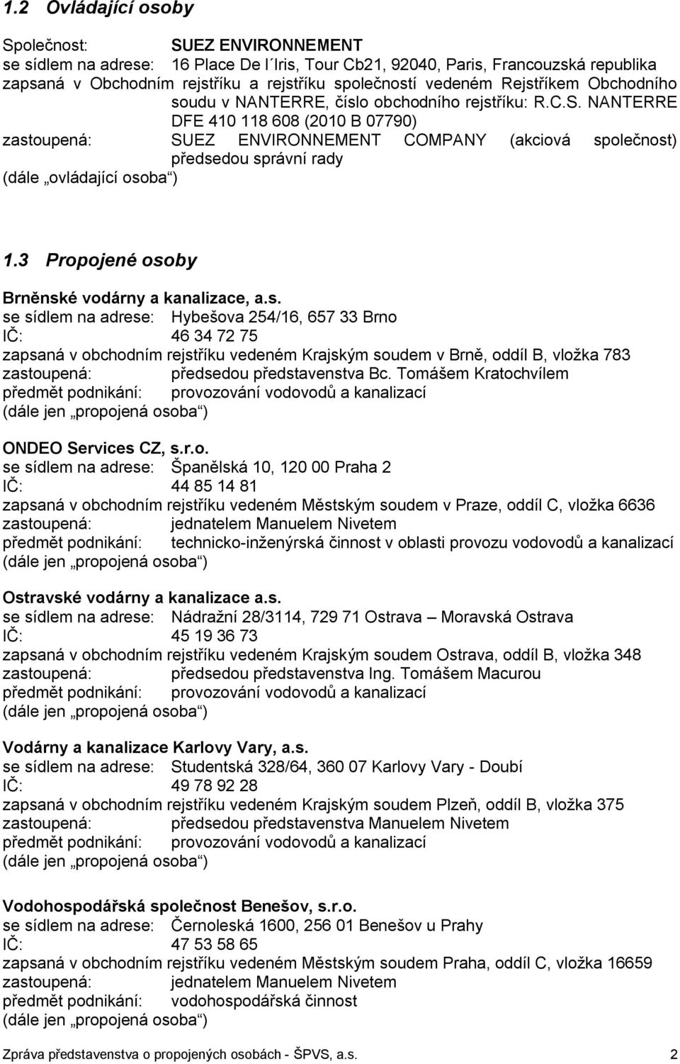 NANTERRE DFE 410 118 608 (2010 B 07790) zastoupená: SUEZ ENVIRONNEMENT COMPANY (akciová společnost) předsedou správní rady (dále ovládající osoba ) 1.