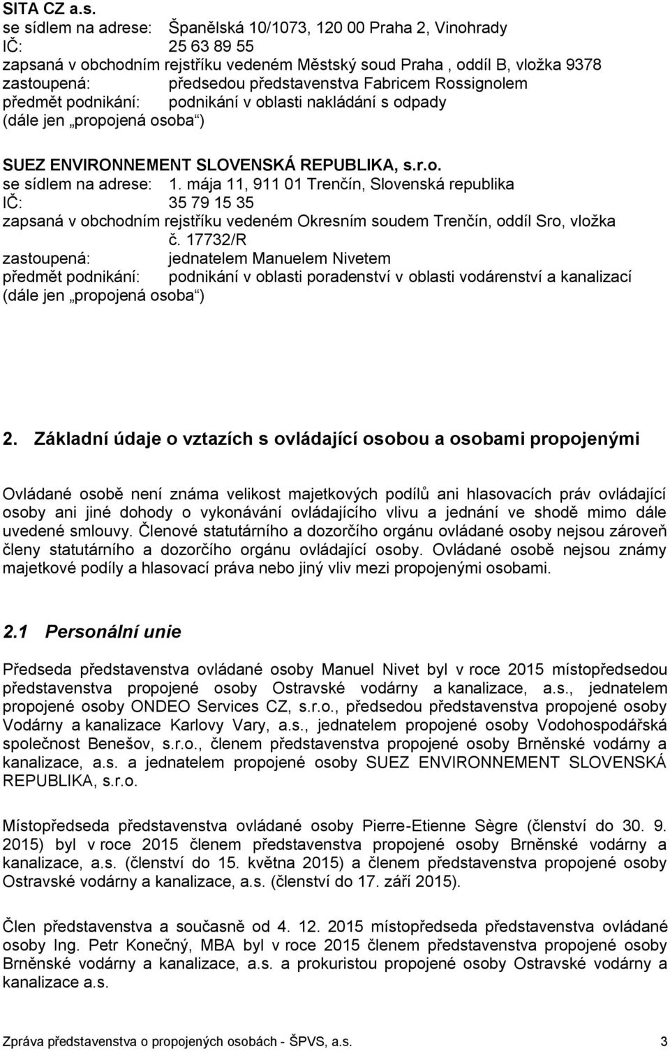 Fabricem Rossignolem předmět podnikání: podnikání v oblasti nakládání s odpady SUEZ ENVIRONNEMENT SLOVENSKÁ REPUBLIKA, s.r.o. se sídlem na adrese: 1.