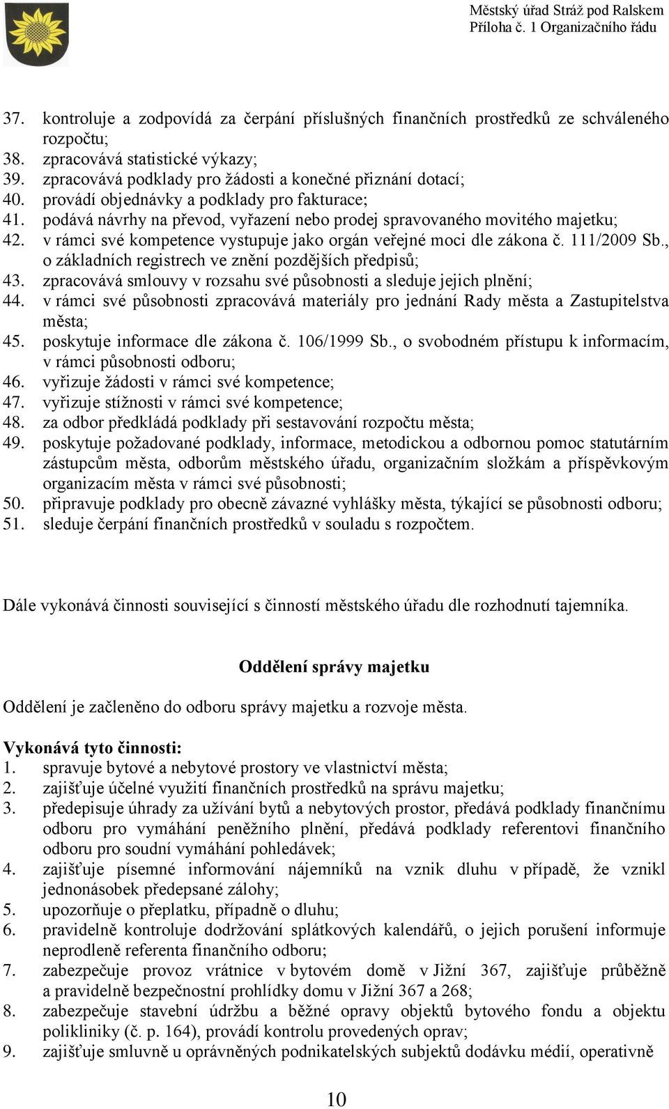 111/2009 Sb., o základních registrech ve znění pozdějších předpisů; 43. zpracovává smlouvy v rozsahu své působnosti a sleduje jejich plnění; 44.