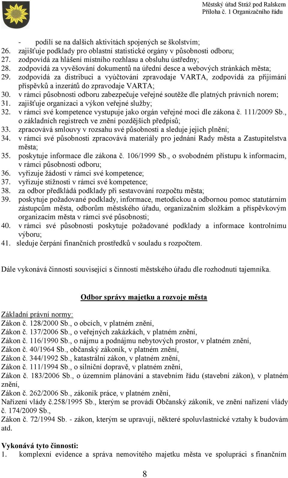 v rámci působnosti odboru zabezpečuje veřejné soutěže dle platných právních norem; 31. zajišťuje organizaci a výkon veřejné služby; 32.