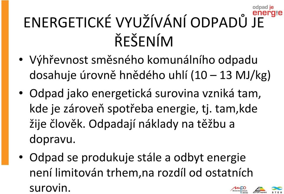 zároveňspotřeba energie, tj. tam,kde žije člověk. Odpadajínáklady na těžbu a dopravu.