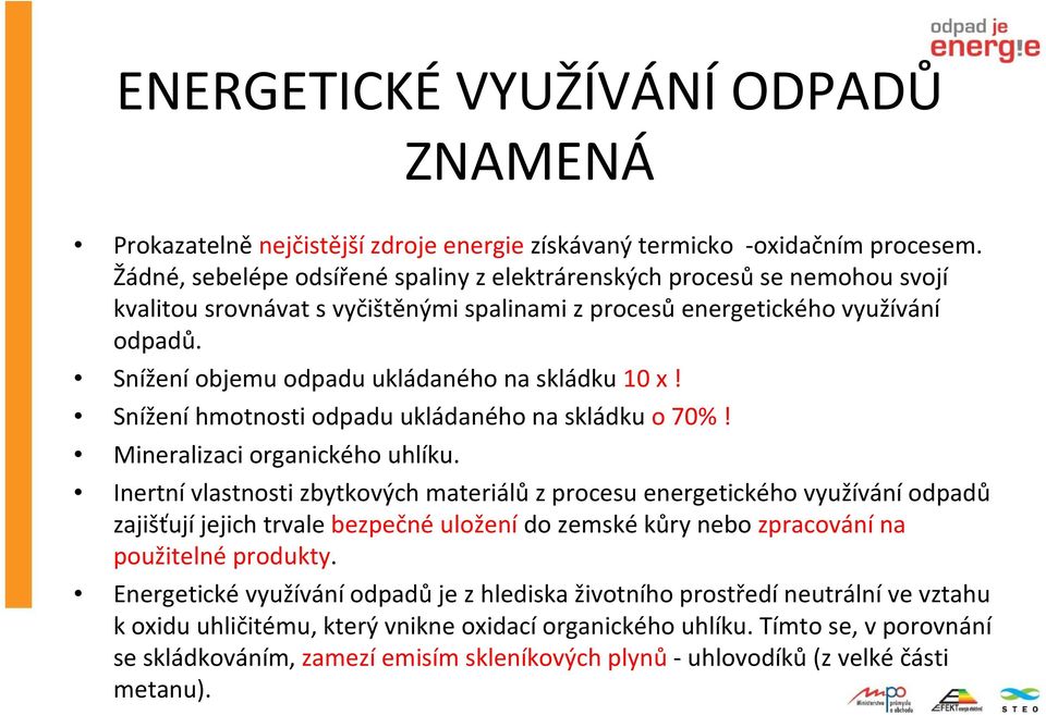 Snížení objemu odpadu ukládaného na skládku 10 x! Snížení hmotnosti odpadu ukládaného na skládku o 70%! Mineralizaci organického uhlíku.