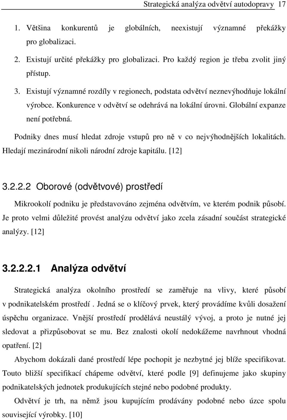 Globální expanze není potřebná. Podniky dnes musí hledat zdroje vstupů pro ně v co nejvýhodnějších lokalitách. Hledají mezinárodní nikoli národní zdroje kapitálu. [12]