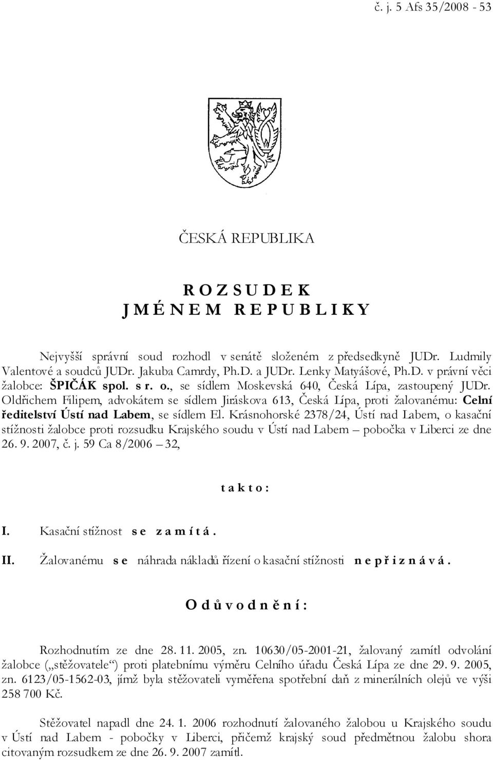 Oldřichem Filipem, advokátem se sídlem Jiráskova 613, Česká Lípa, proti žalovanému: Celní ředitelství Ústí nad Labem, se sídlem El.