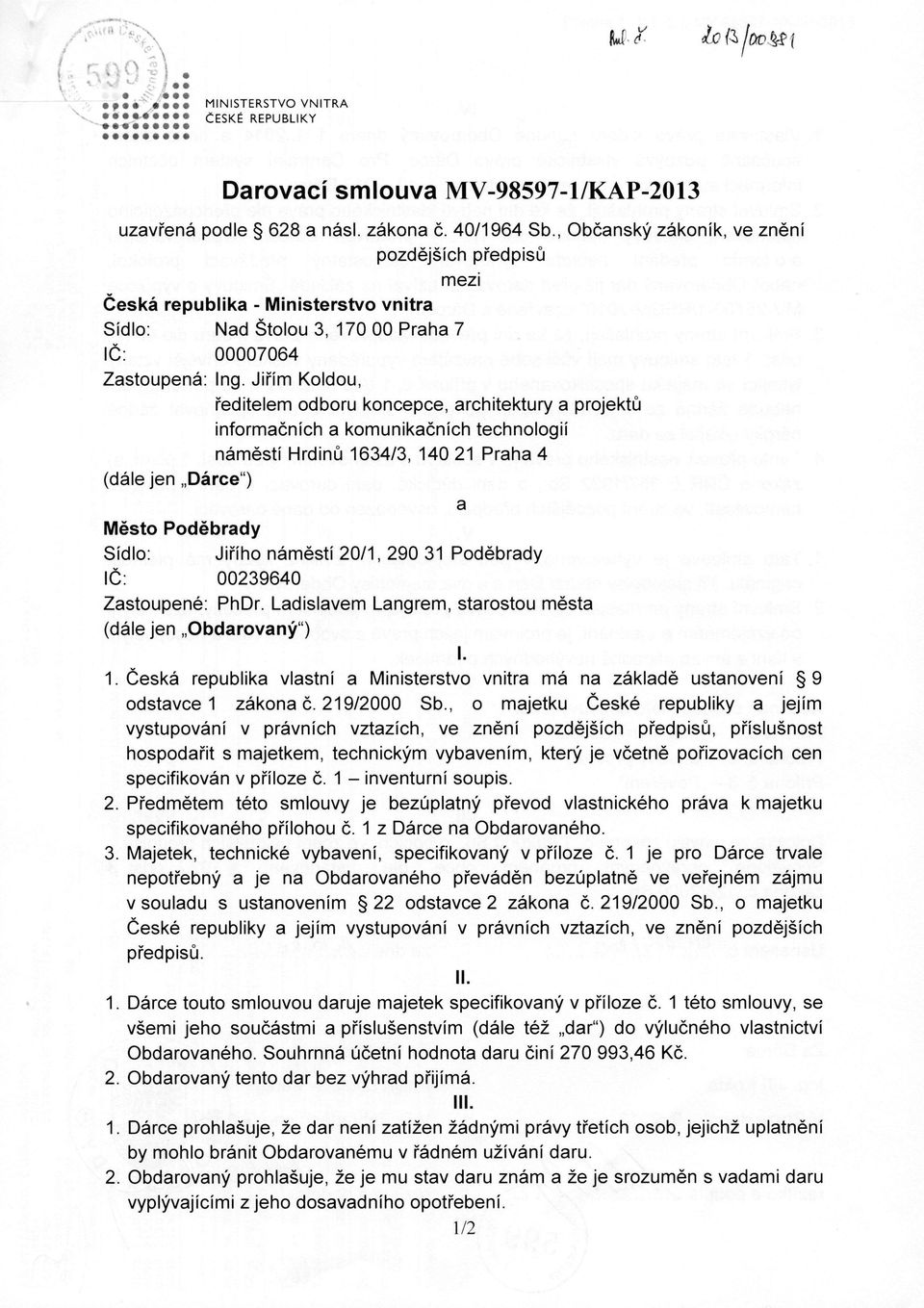 Jiřím Koldou, ředitelem odboru koncepce, architektury a projektů informačních a komunikačních technologií náměstí Hrdinů 1634/3, 140 Praha 4 (dále jen Dárce") a Město Poděbrady Sídlo: Jiřího náměstí