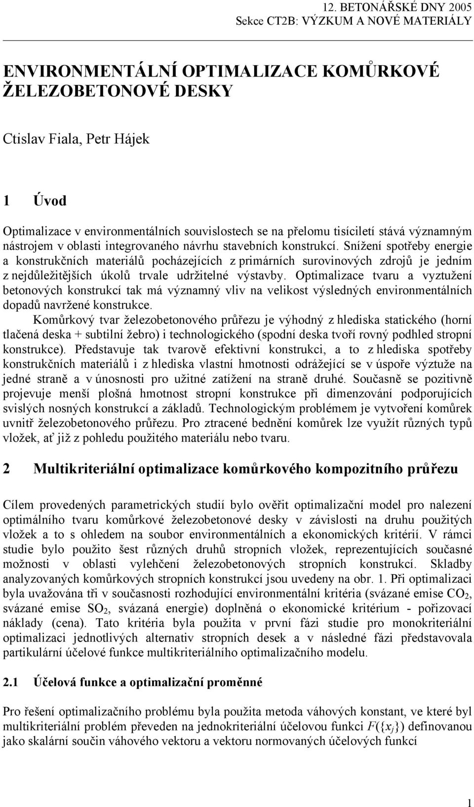 Snížení spotřeby energie a konstrukčních materiálů pocházejících z primárních surovinových zdrojů je jedním z nejdůležitějších úkolů trvale udržitelné výstavby.