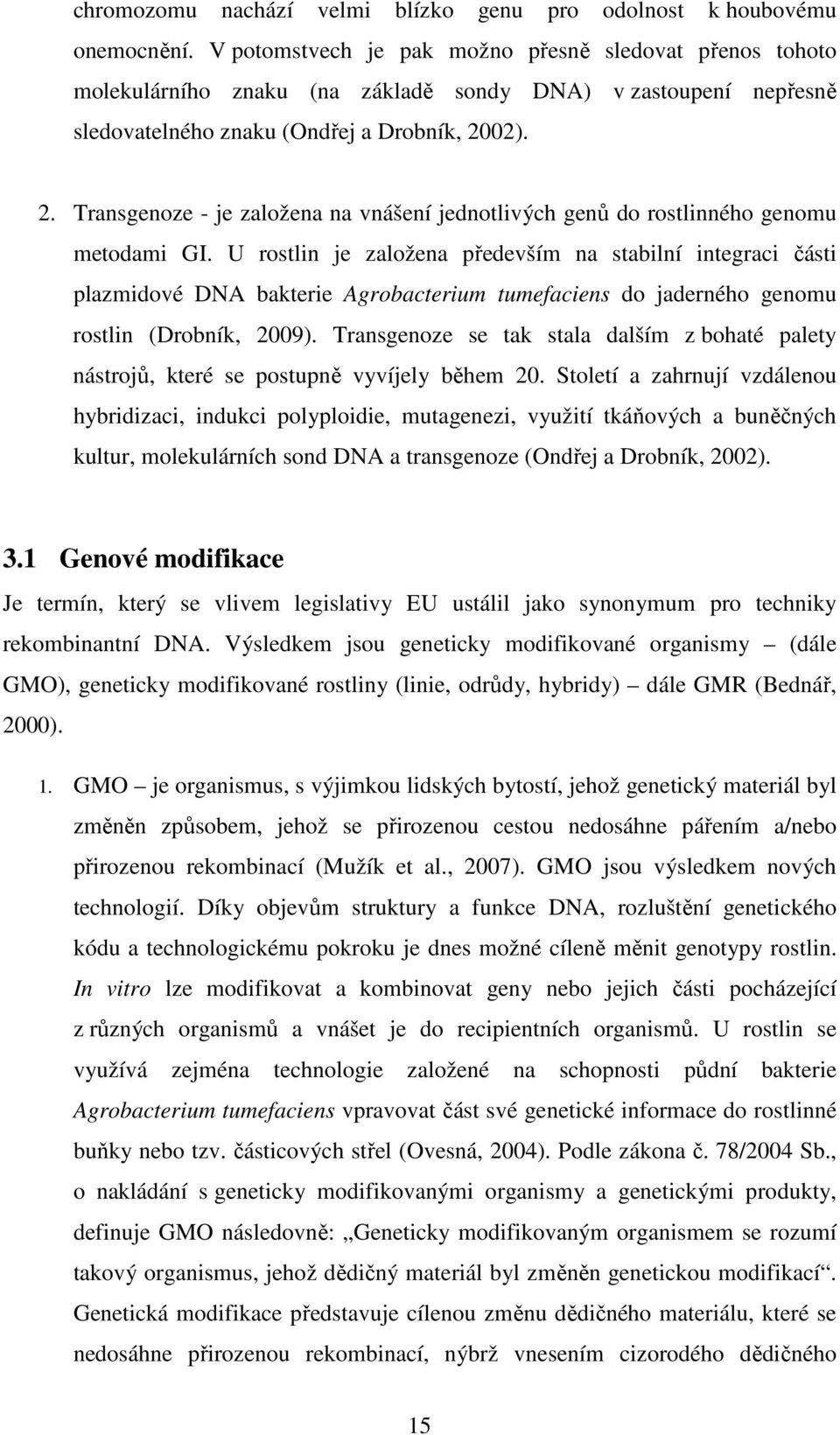 02). 2. Transgenoze - je založena na vnášení jednotlivých genů do rostlinného genomu metodami GI.