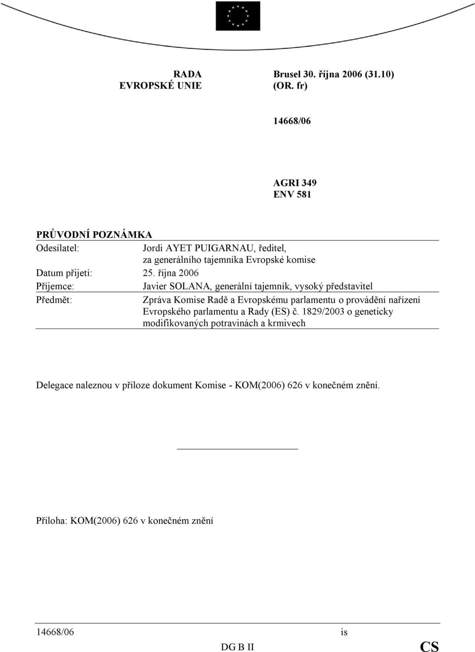 25. října 2006 Příjemce: Javier SOLANA, generální tajemník, vysoký představitel Předmět: Zpráva Komise Radě a Evropskému parlamentu o provádění