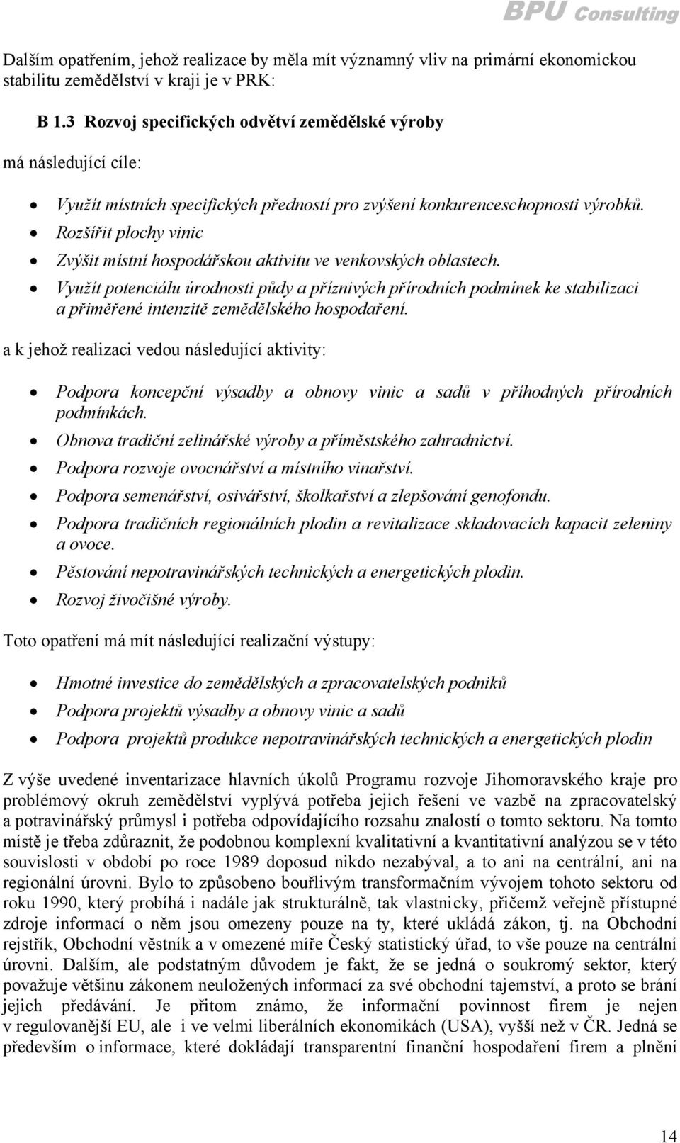 Rozšířit plochy vinic Zvýšit místní hospodářskou aktivitu ve venkovských oblastech.