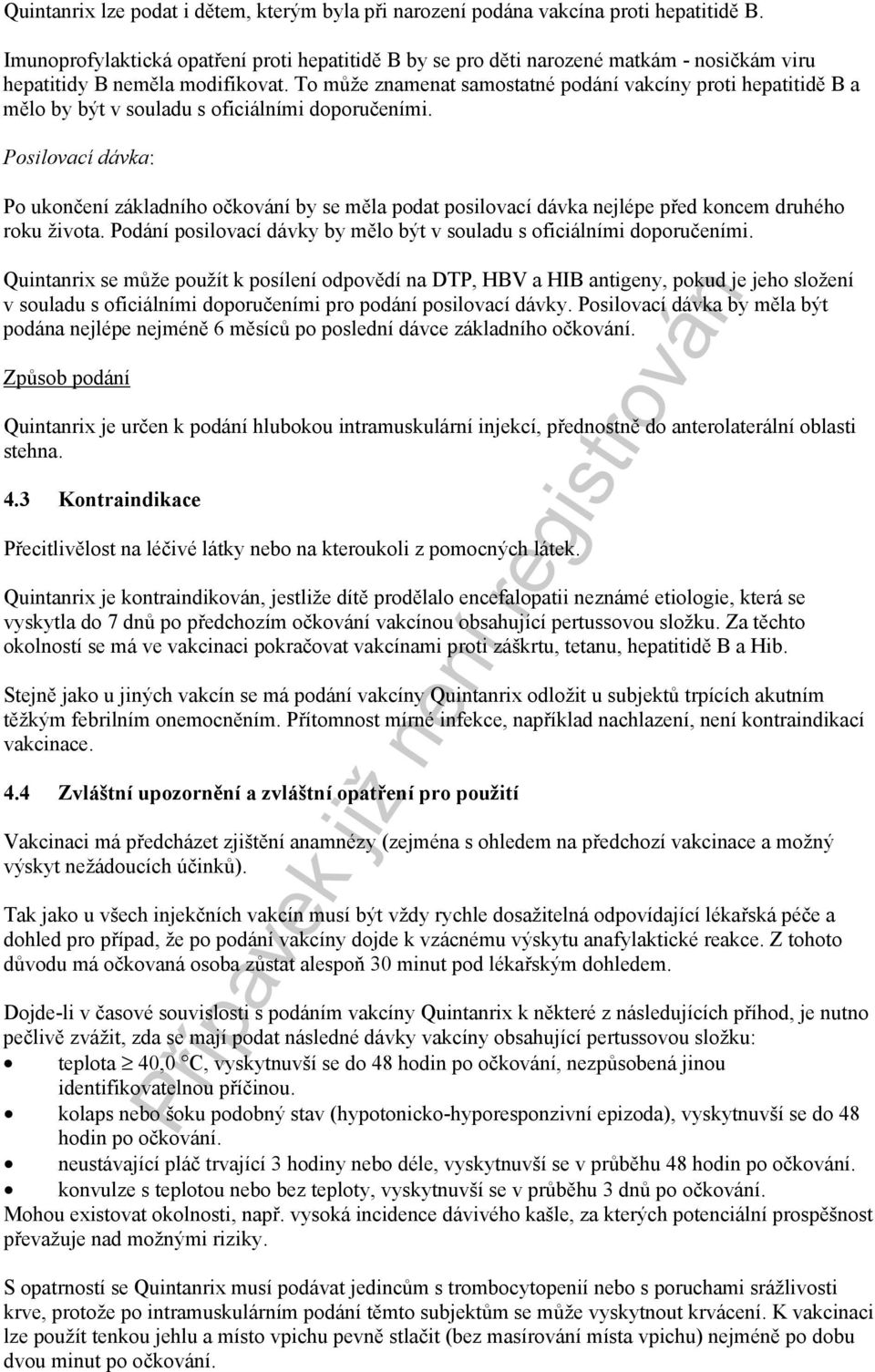 To může znamenat samostatné podání vakcíny proti hepatitidě B a mělo by být v souladu s oficiálními doporučeními.