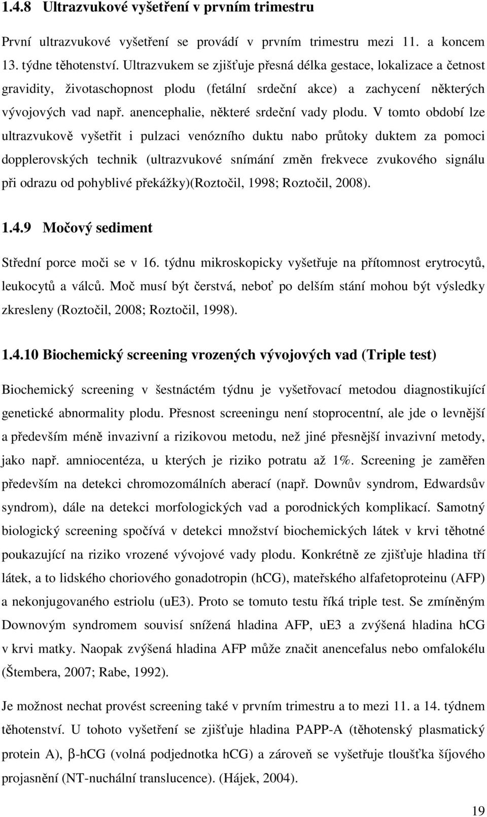 anencephalie, některé srdeční vady plodu.