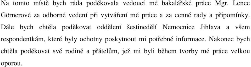 Dále bych chtěla poděkovat oddělení šestinedělí Nemocnice Jihlava a všem respondentkám, které byly