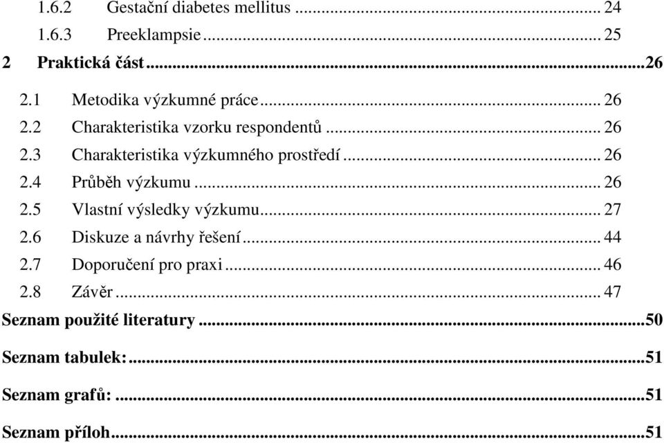 .. 26 2.4 Průběh výzkumu... 26 2.5 Vlastní výsledky výzkumu... 27 2.6 Diskuze a návrhy řešení... 44 2.