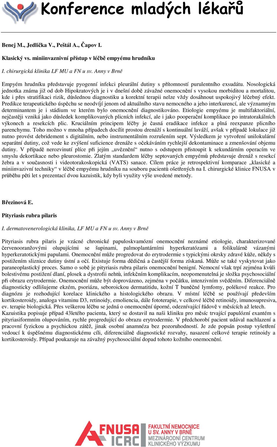 Nosologická jednotka známa již od dob Hipokratových je i v dnešní době závažné onemocnění s vysokou morbiditou a mortalitou, kde i přes stratifikaci rizik, důslednou diagnostiku a korektní terapii