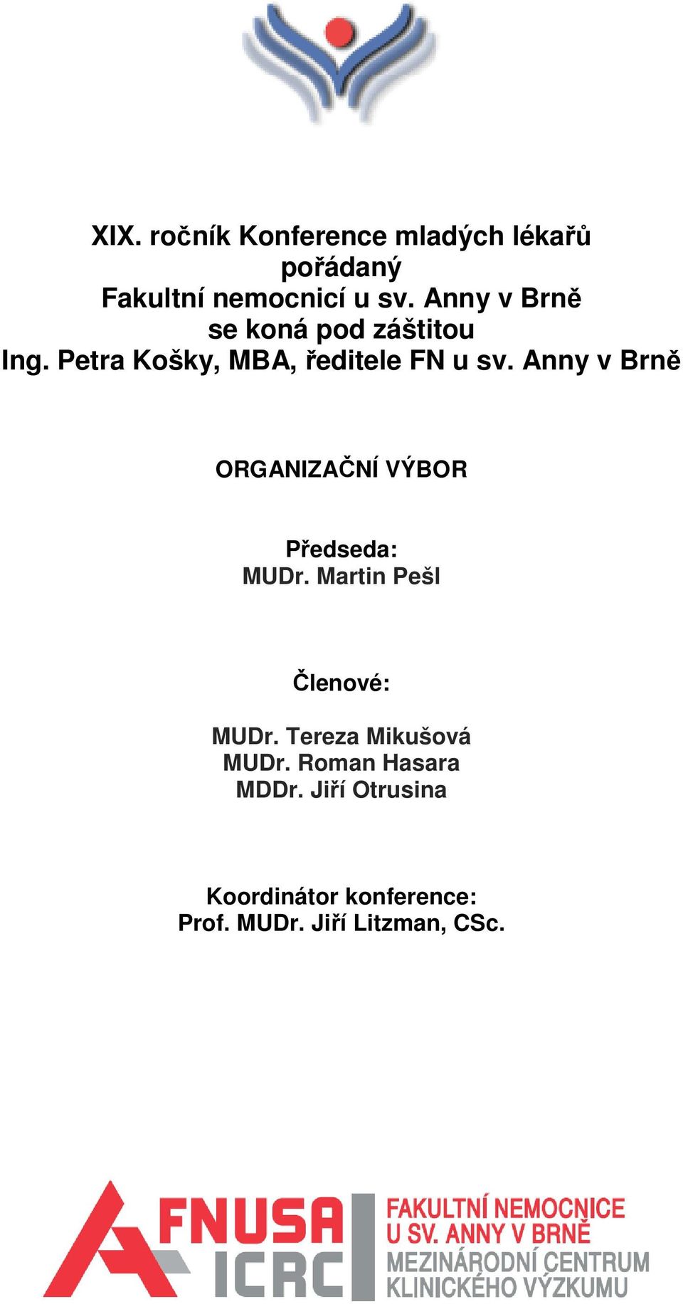 Anny v Brně ORGANIZAČNÍ VÝBOR Předseda: MUDr. Martin Pešl Členové: MUDr.