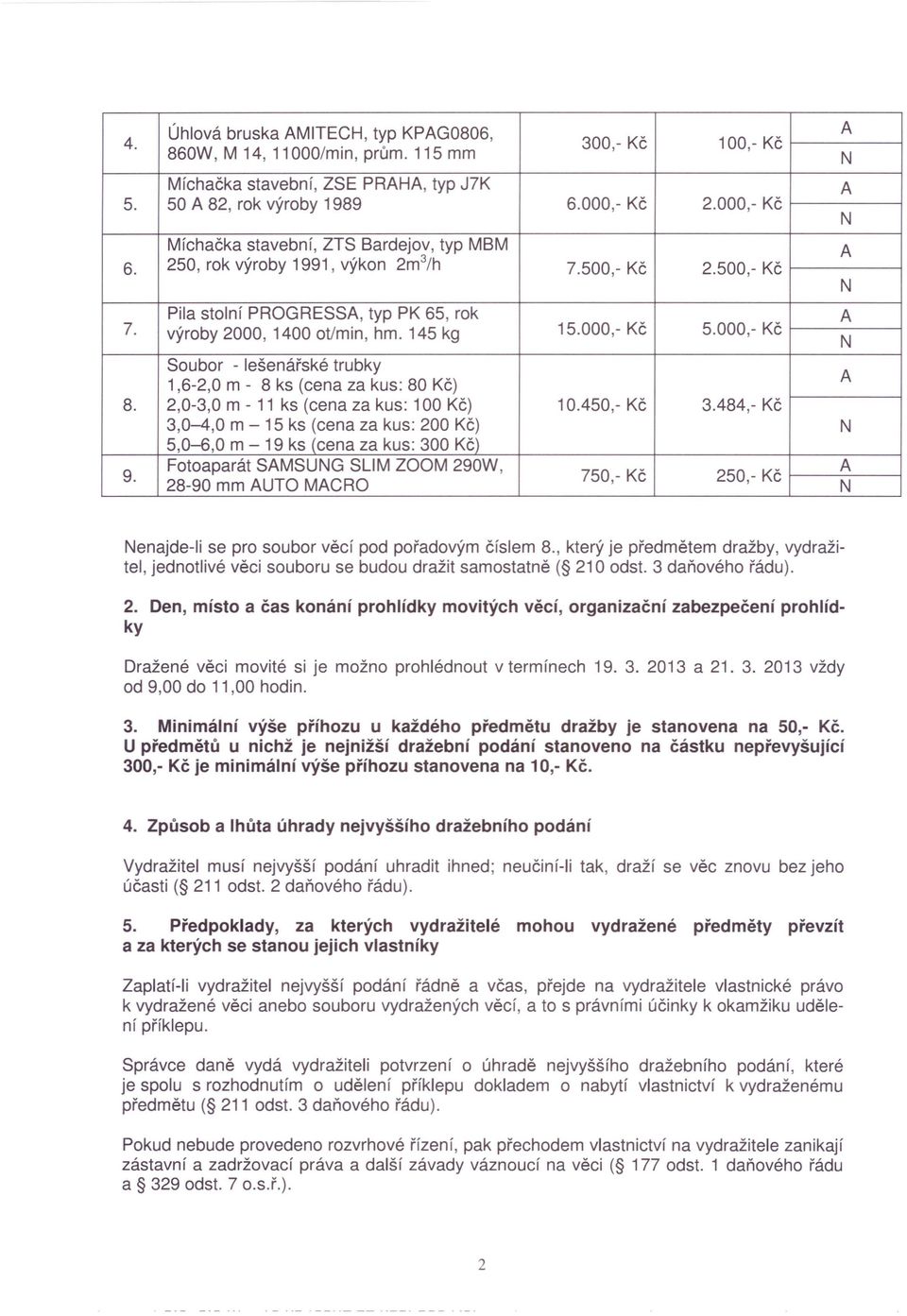 000,- Kč 5.000,- Kč Soubor - lešenářské trubky 1,6-2,0 m - 8 ks (cena za kus: 80 Kč) 8. 2,0-3,0 m - 11 ks (cena za kus: 100 Kč) 10.450,- Kč 3.