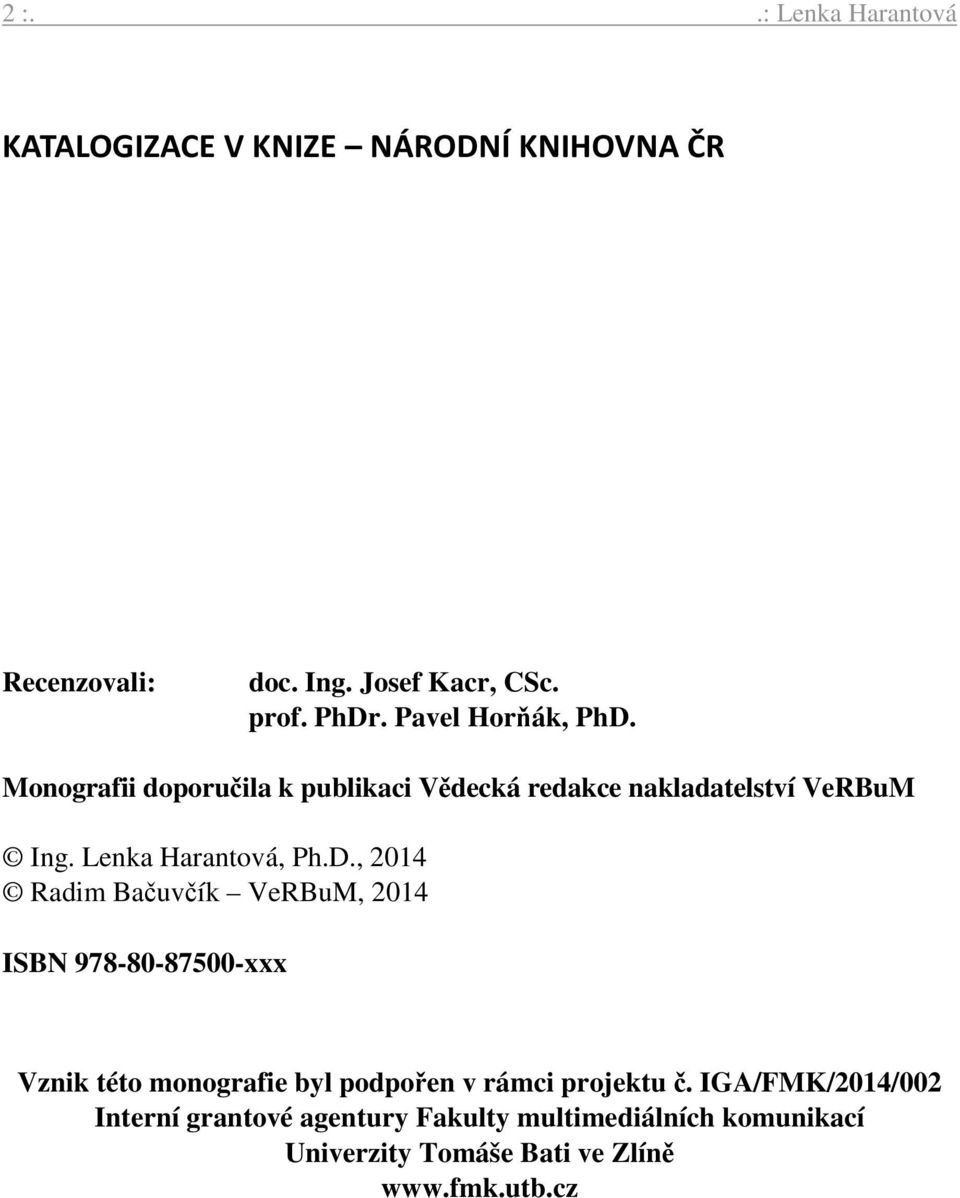Monografii doporučila k publikaci Vědecká redakce nakladatelství VeRBuM Ing. Lenka Harantová, Ph.D.