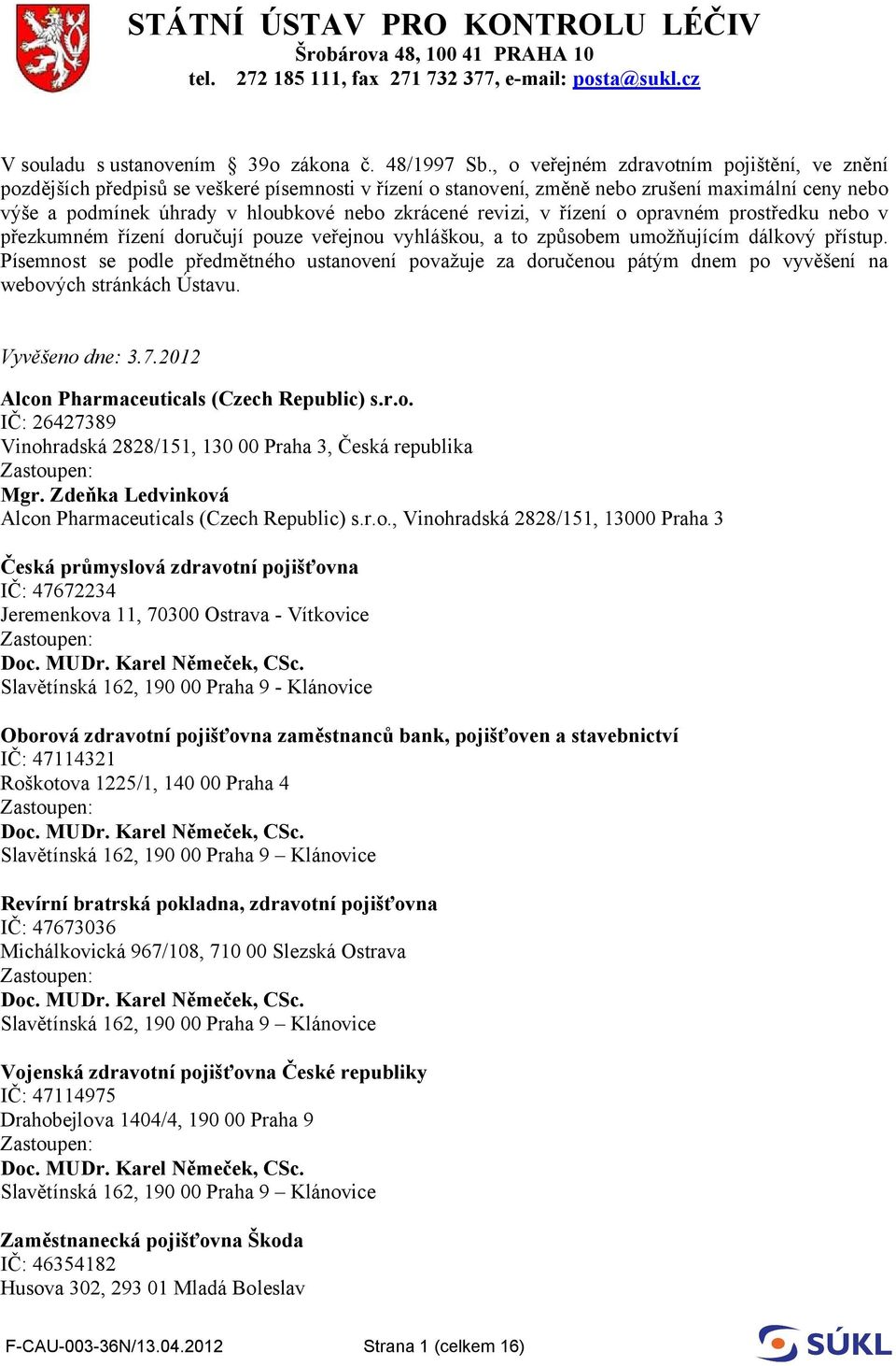 revizi, v řízení o opravném prostředku nebo v přezkumném řízení doručují pouze veřejnou vyhláškou, a to způsobem umožňujícím dálkový přístup.