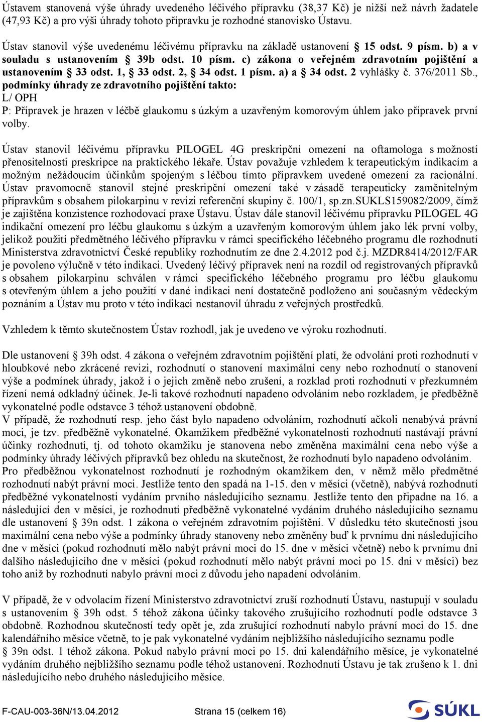 1, 33 odst. 2, 34 odst. 1 písm. a) a 34 odst. 2 vyhlášky č. 376/2011 Sb.