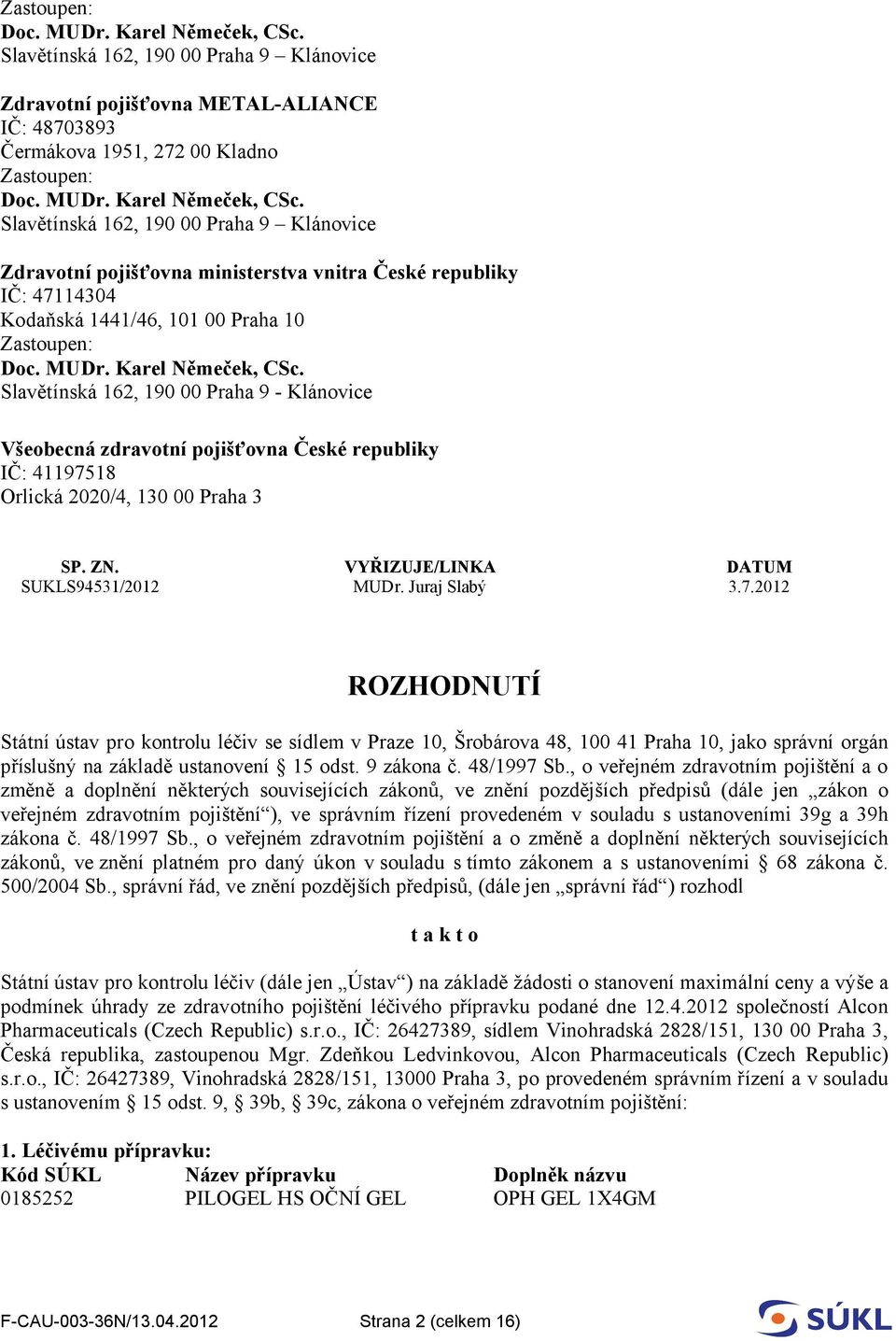 18 Orlická 2020/4, 130 00 Praha 3 SP. ZN. VYŘIZUJE/LINKA DATUM SUKLS94531/2012 MUDr. Juraj Slabý 3.7.
