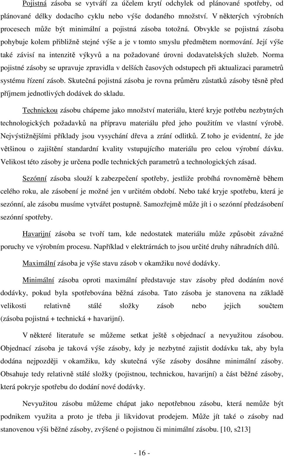 Její výše také závisí na intenzitě výkyvů a na požadované úrovni dodavatelských služeb.