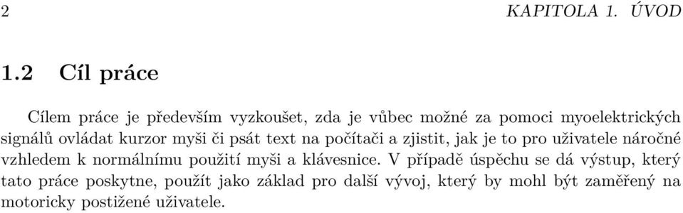 ovládat kurzor myši či psát text na počítači a zjistit, jak je to pro uživatele náročné vzhledem k