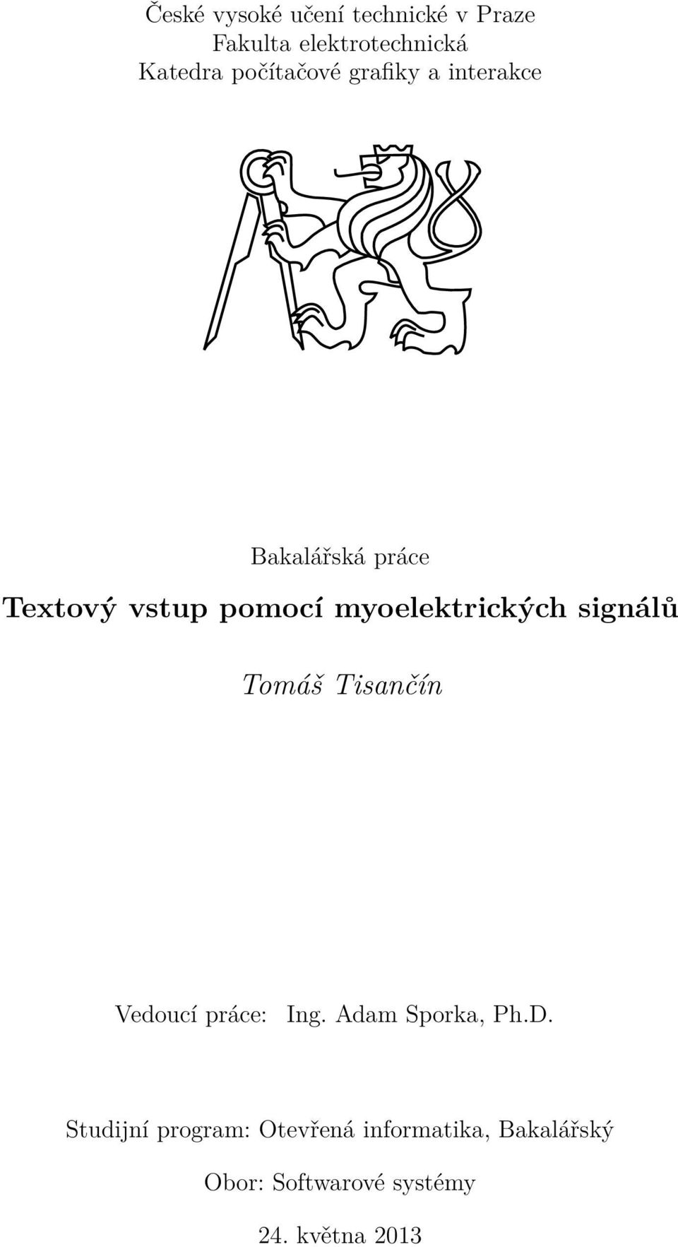 myoelektrických signálů Tomáš Tisančín Vedoucí práce: Ing. Adam Sporka, Ph.D.