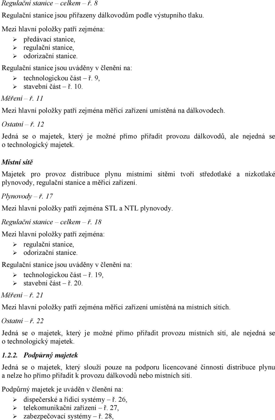 12 Jedná se o majetek, který je možné přímo přiřadit provozu dálkovodů, ale nejedná se o technologický majetek.