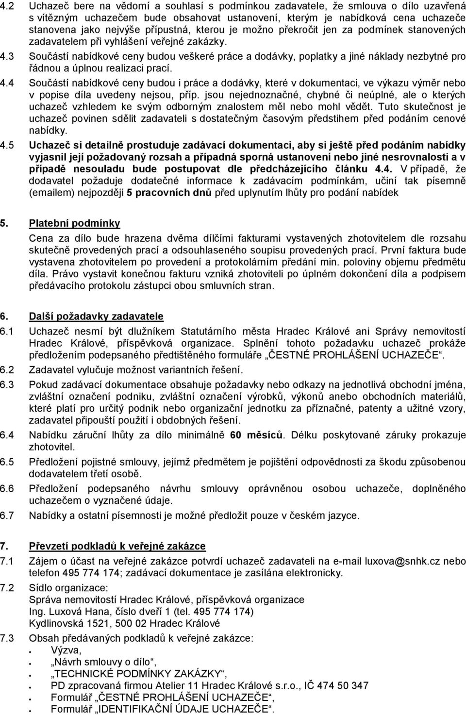 3 Součástí nabídkové ceny budou veškeré práce a dodávky, poplatky a jiné náklady nezbytné pro řádnou a úplnou realizaci prací. 4.