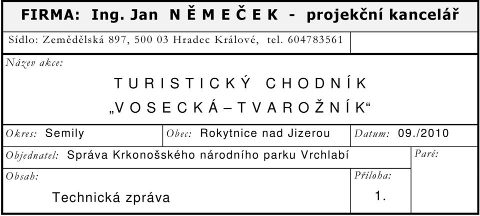 tel. 604783561 Název akce: T U R I S T I C K Ý C H O D N Í K V O S E C K Á T V A R O Ž