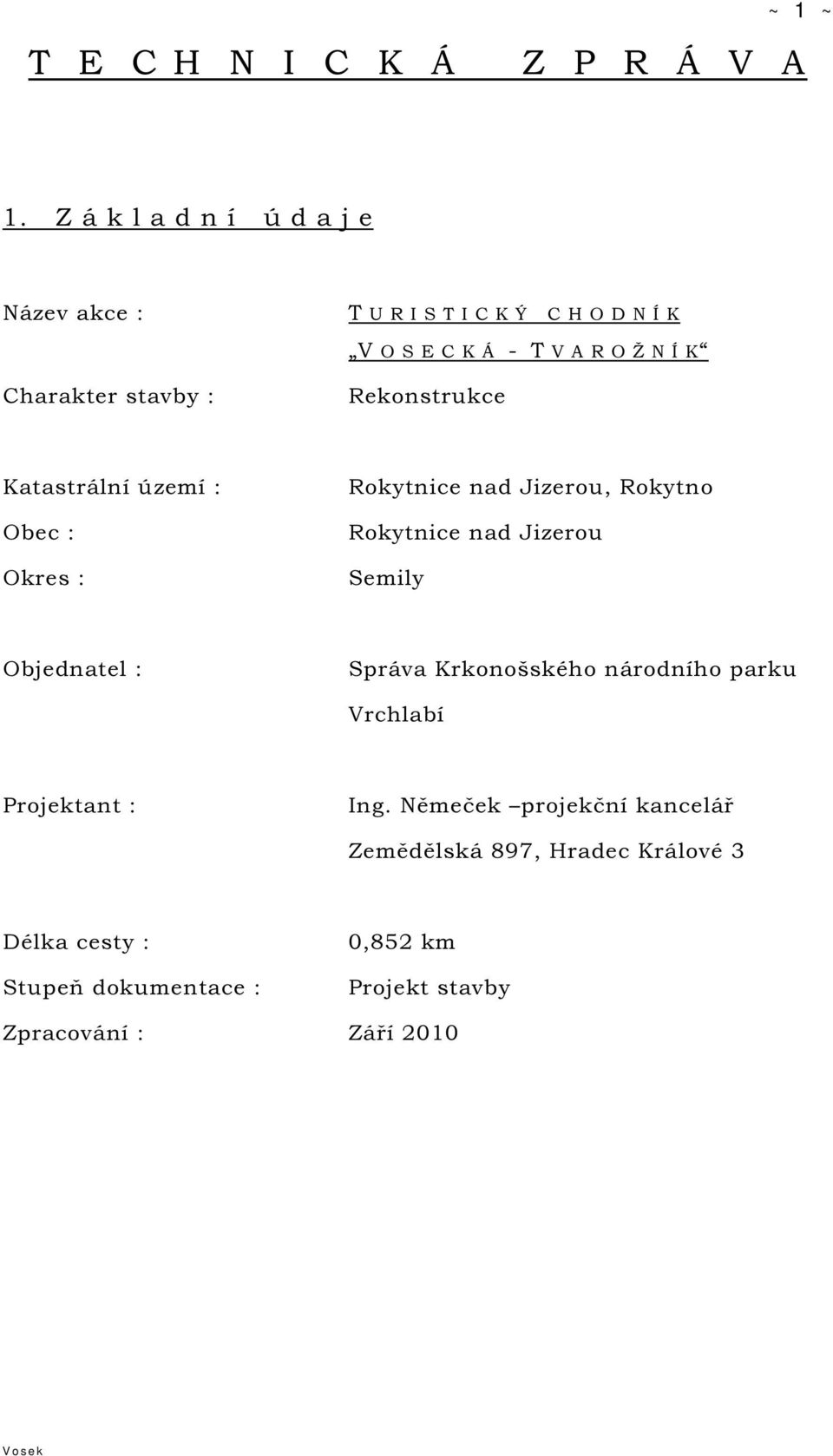 stavby : Rekonstrukce Katastrální území : Obec : Okres : Rokytnice nad Jizerou, Rokytno Rokytnice nad Jizerou Semily