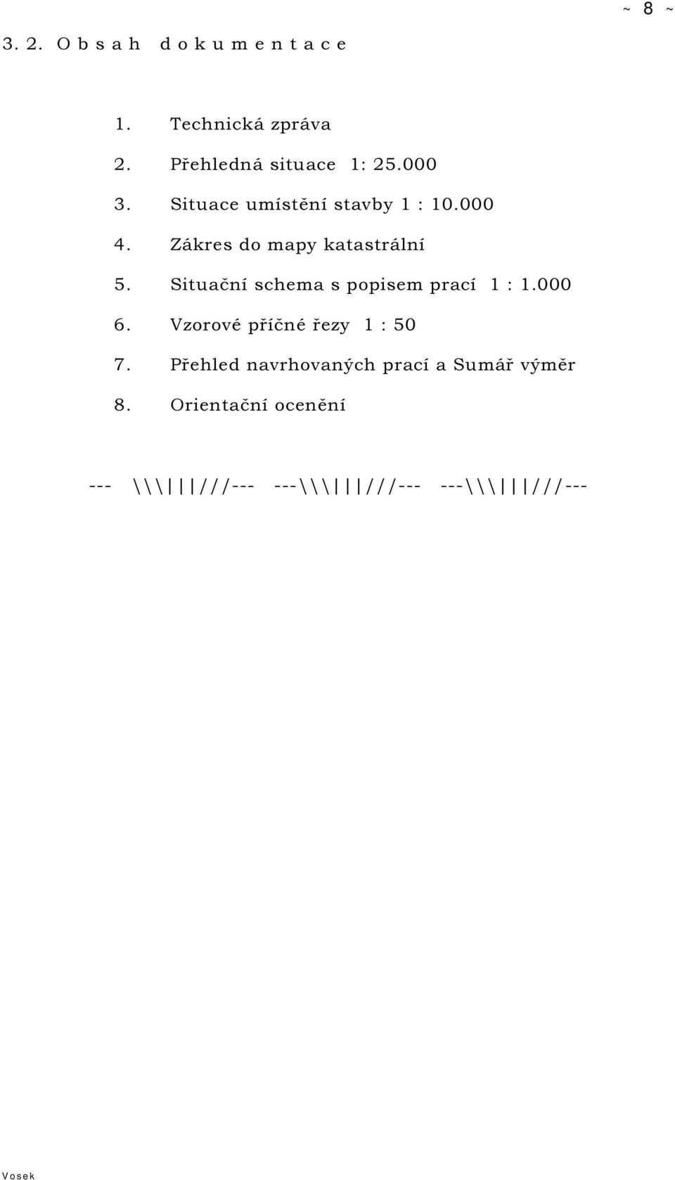 Zákres do mapy katastrální 5. Situační schema s popisem prací 1 : 1.000 6.