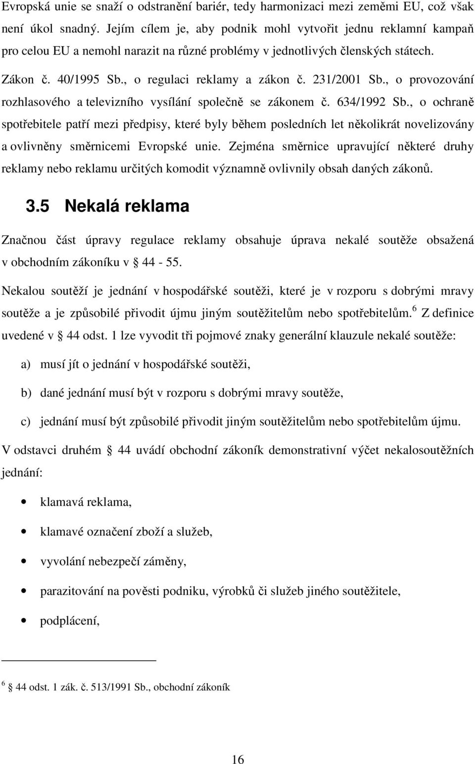 231/2001 Sb., o provozování rozhlasového a televizního vysílání společně se zákonem č. 634/1992 Sb.
