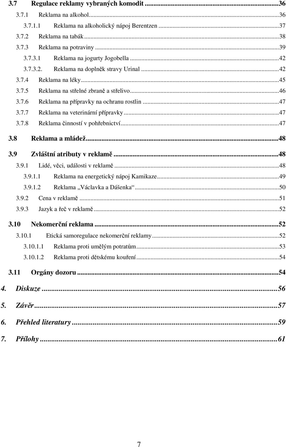 ..47 3.7.8 Reklama činností v pohřebnictví...47 3.8 Reklama a mládež...48 3.9 Zvláštní atributy v reklamě...48 3.9.1 Lidé, věci, události v reklamě...48 3.9.1.1 Reklama na energetický nápoj Kamikaze.