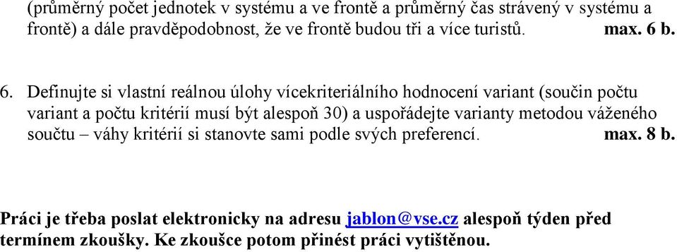 b. 6. Definujte si vlastní reálnou úlohy vícekriteriálního hodnocení variant (součin počtu variant a počtu kritérií musí být alespoň 30)