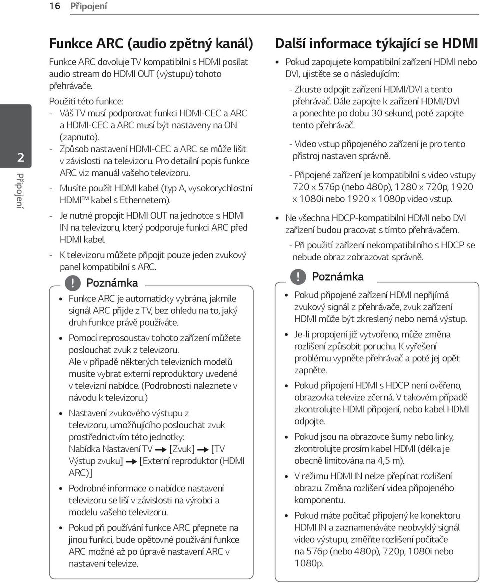 Pro detailní popis funkce ARC viz manuál vašeho televizoru. Musíte použít HDMI kabel (typ A, vysokorychlostní HDMI kabel s Ethernetem).