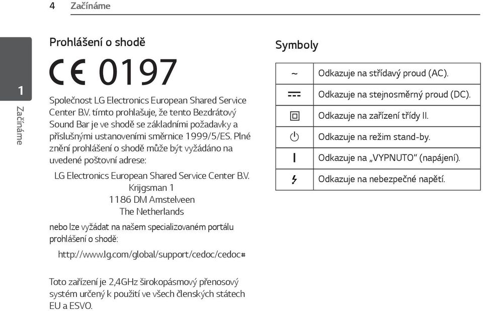 Plné znění prohlášení o shodě může být vyžádáno na uvedené poštovní adrese: LG Electronics European Shared Service Center B.V.