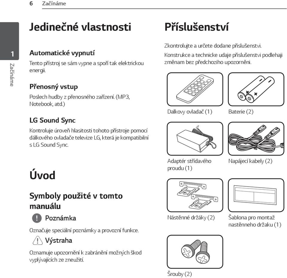 Zkontrolujte a určete dodane přislušenstvi. Konstrukce a technicke udaje přislušenstvi podlehaji změnam bez předchoziho upozorněni.