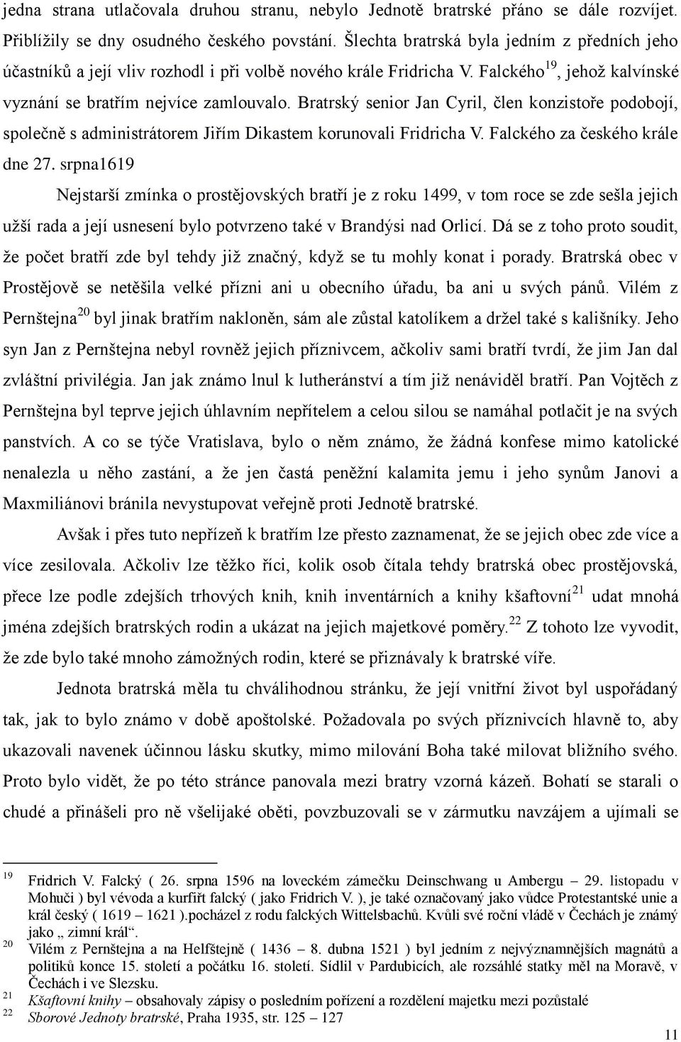 Bratrský senior Jan Cyril, člen konzistoře podobojí, společně s administrátorem Jiřím Dikastem korunovali Fridricha V. Falckého za českého krále dne 27.