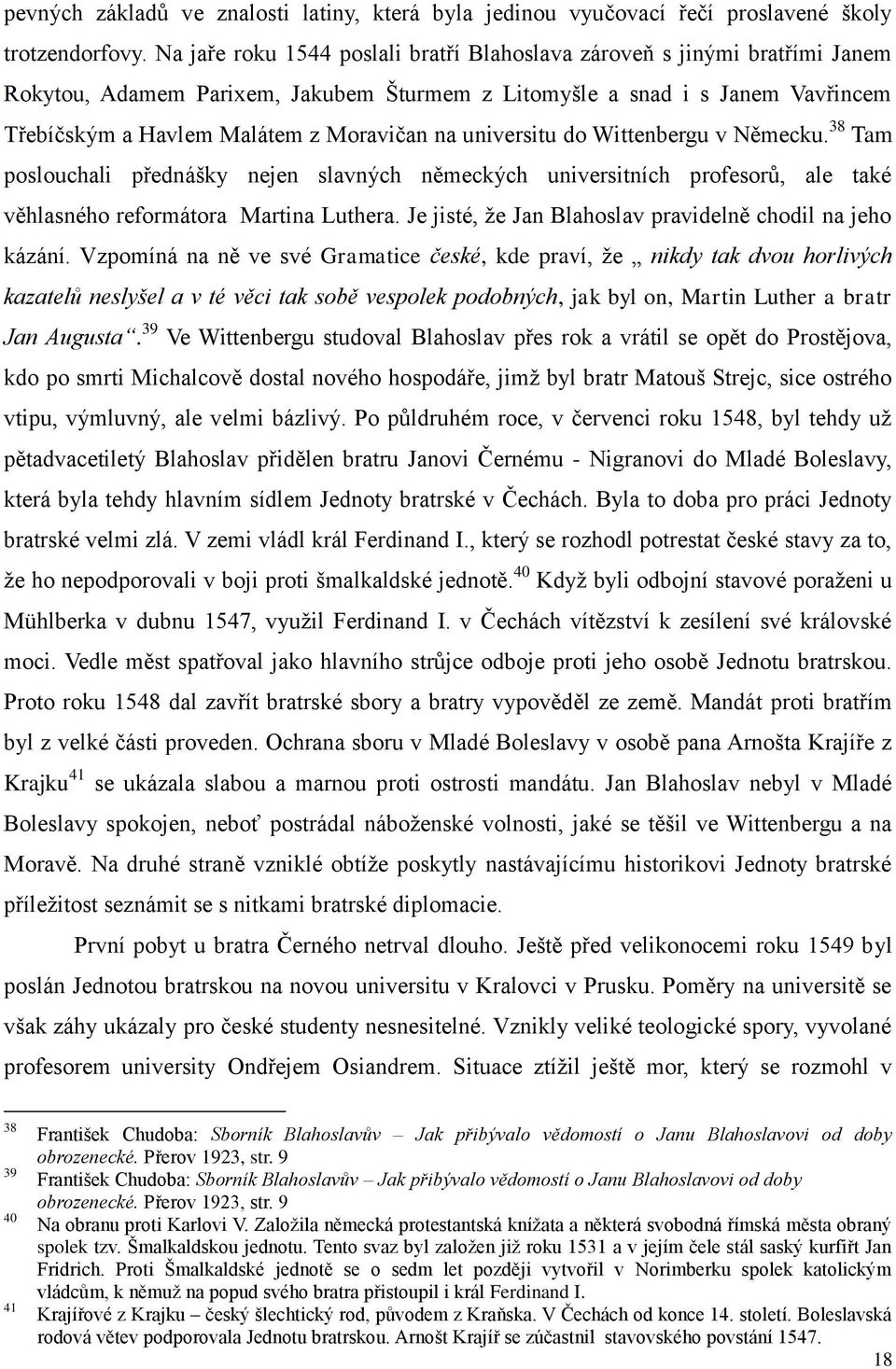 universitu do Wittenbergu v Německu. 38 Tam poslouchali přednášky nejen slavných německých universitních profesorů, ale také věhlasného reformátora Martina Luthera.