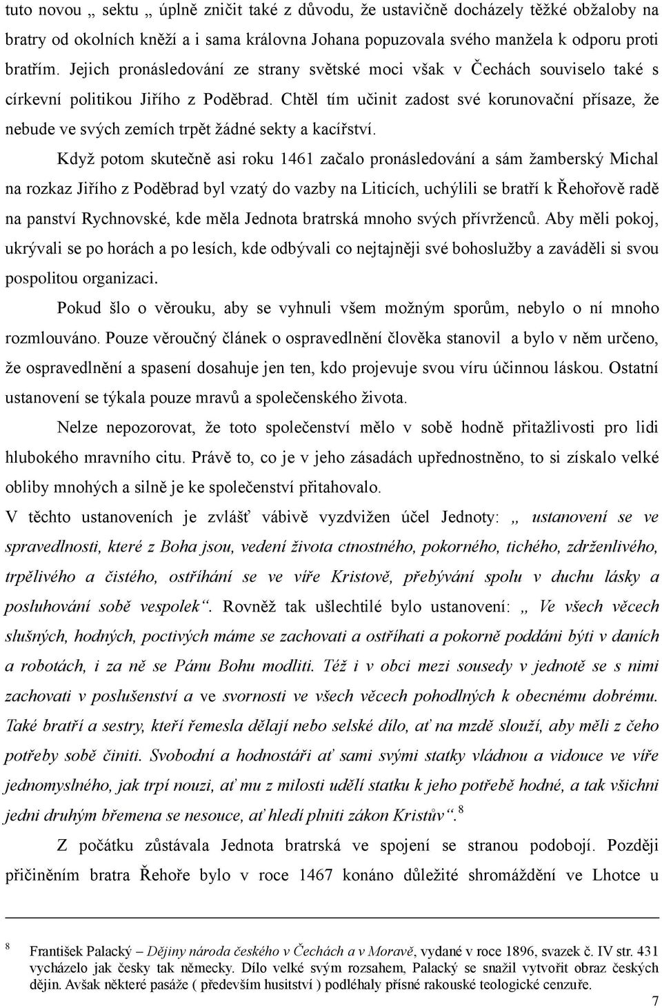 Chtěl tím učinit zadost své korunovační přísaze, že nebude ve svých zemích trpět žádné sekty a kacířství.