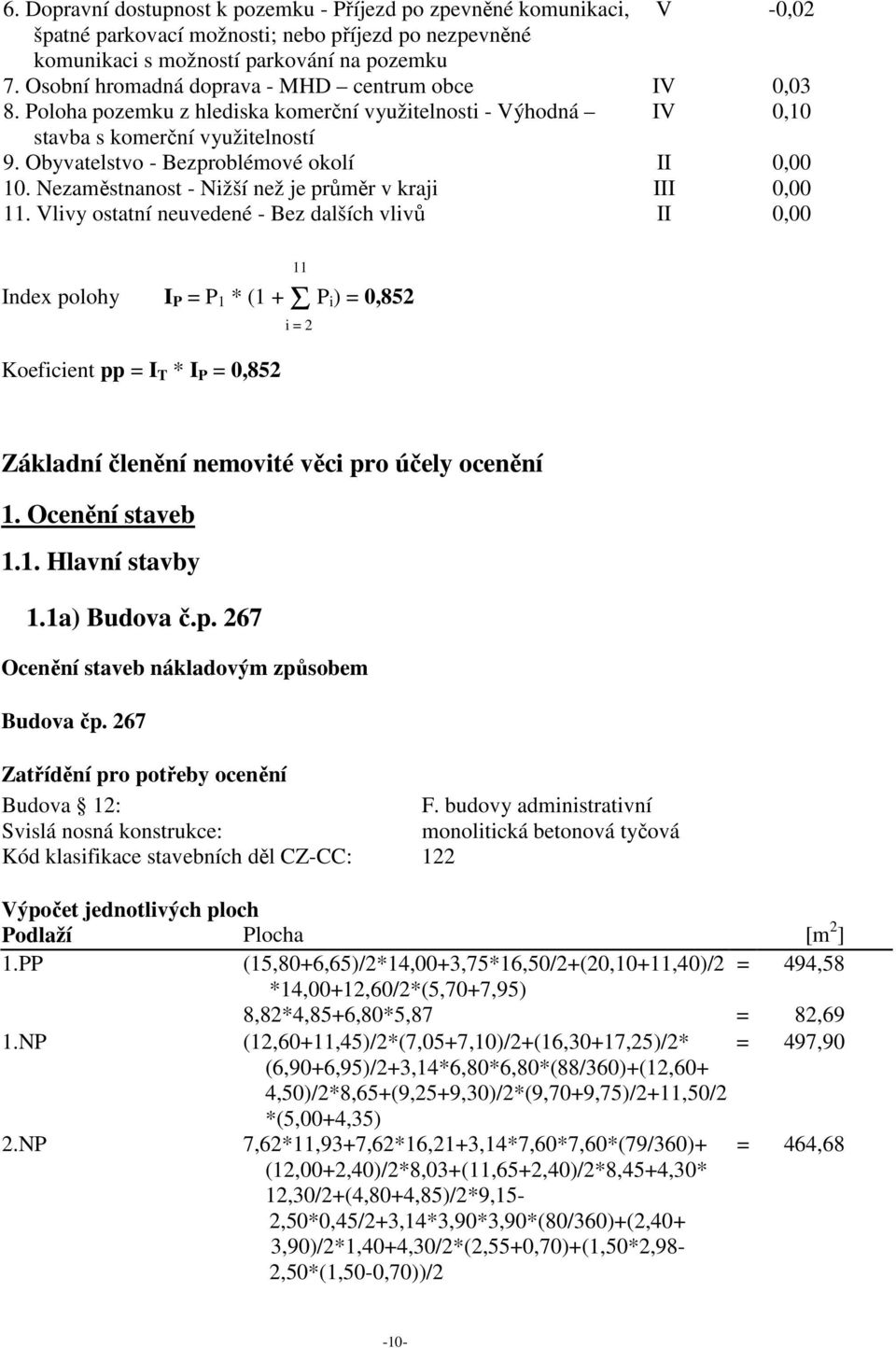 Obyvatelstvo - Bezproblémové okolí II 0,00 10. Nezaměstnanost - Nižší než je průměr v kraji III 0,00 11.