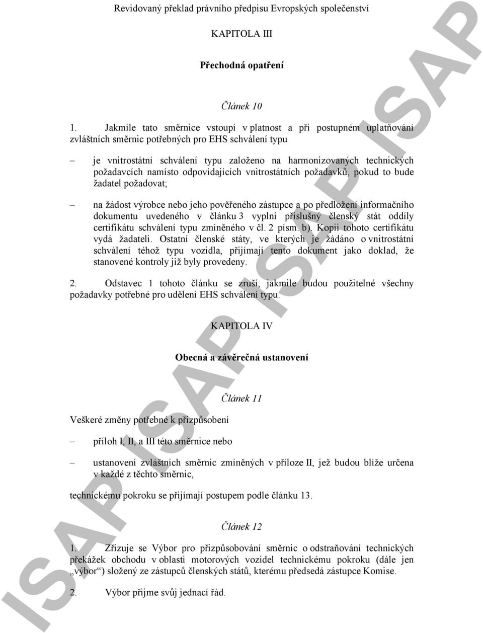 požadavcích namísto odpovídajících vnitrostátních požadavků, pokud to bude žadatel požadovat; na žádost výrobce nebo jeho pověřeného zástupce a po předložení informačního dokumentu uvedeného v článku