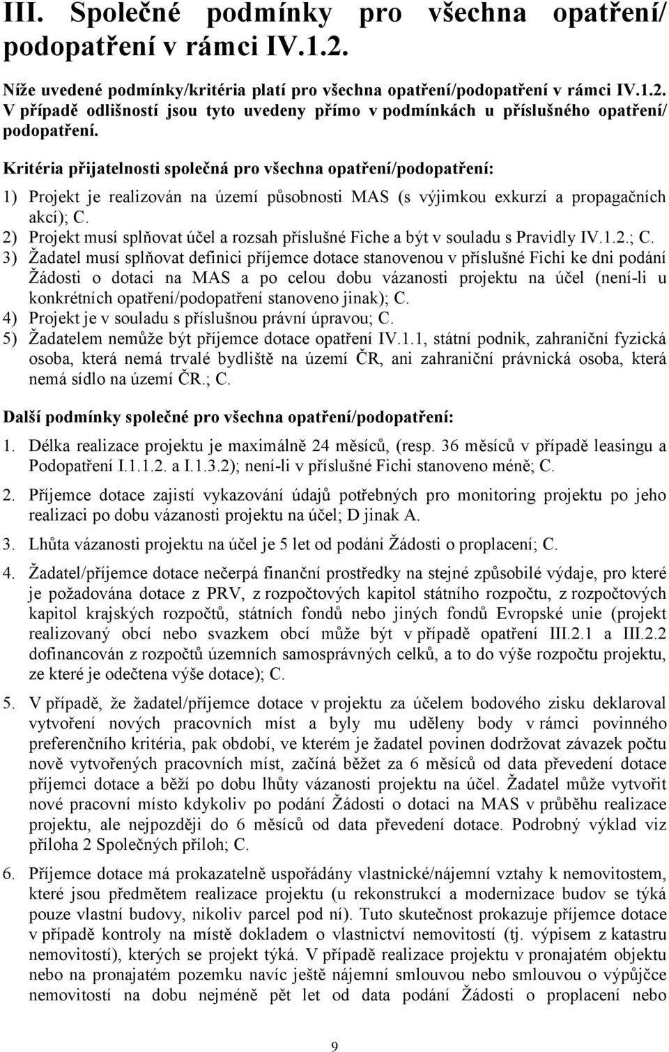 2) Projekt musí splňovat účel a rozsah příslušné Fiche a být v souladu s Pravidly IV.1.2.; C.